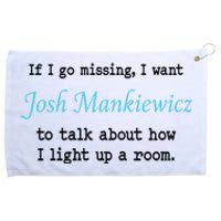 If I Go Missing I Want Josh Mankiewicz To Talk About How I Light Up A Room Grommeted Golf Towel