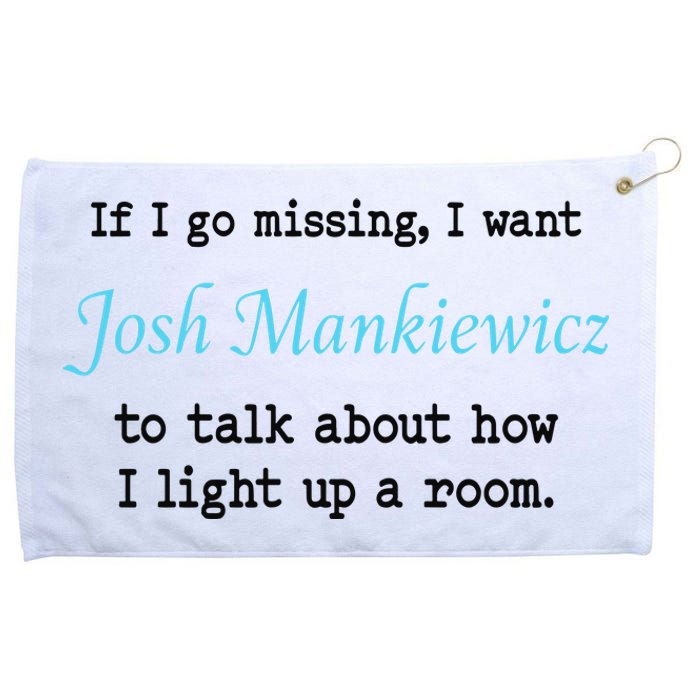 If I Go Missing I Want Josh Mankiewicz To Talk About How I Light Up A Room Grommeted Golf Towel