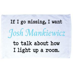 If I Go Missing I Want Josh Mankiewicz To Talk About How I Light Up A Room Microfiber Hand Towel