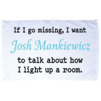 If I Go Missing I Want Josh Mankiewicz To Talk About How I Light Up A Room Microfiber Hand Towel