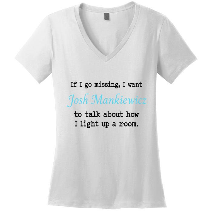 If I Go Missing I Want Josh Mankiewicz To Talk About How I Light Up A Room Women's V-Neck T-Shirt