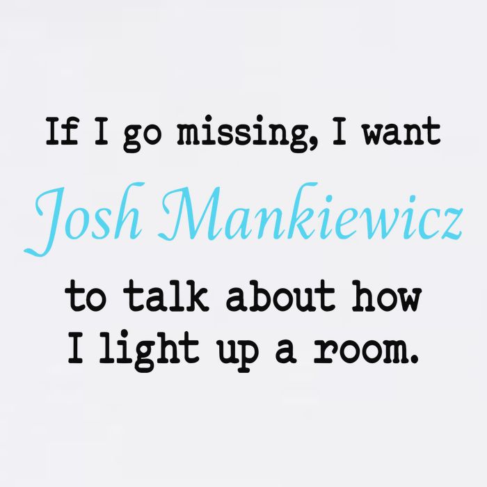 If I Go Missing I Want Josh Mankiewicz To Talk About How I Light Up A Room Women's V-Neck T-Shirt