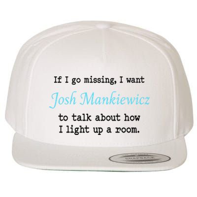 If I Go Missing I Want Josh Mankiewicz To Talk About How I Light Up A Room Wool Snapback Cap