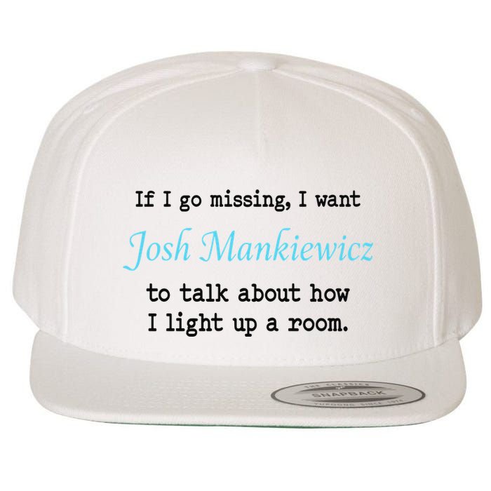 If I Go Missing I Want Josh Mankiewicz To Talk About How I Light Up A Room Wool Snapback Cap