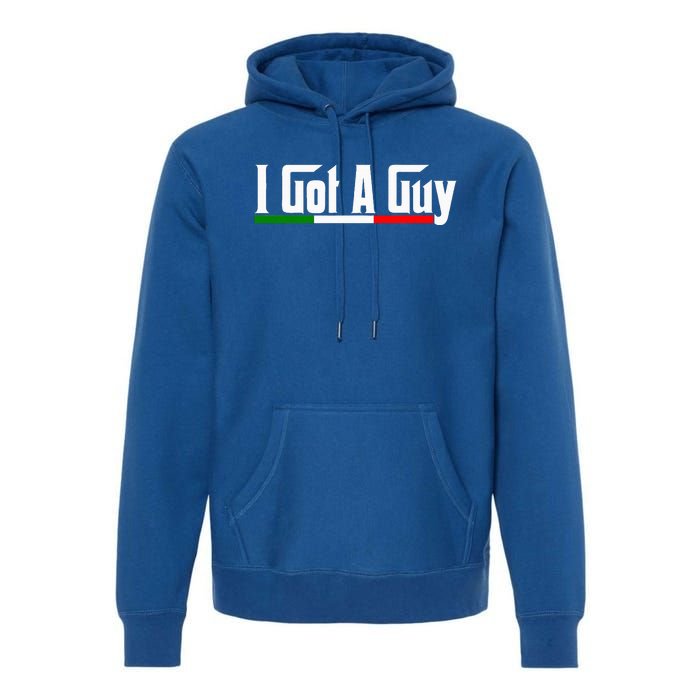 Italian I Got A Guy Premium Hoodie