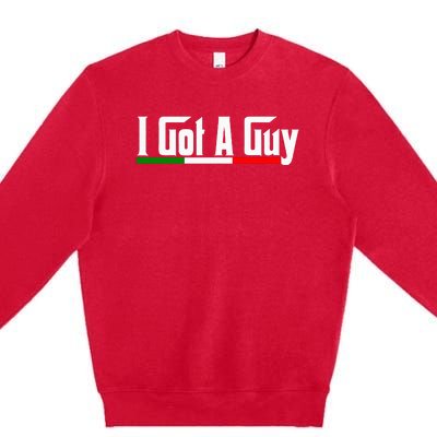 Italian I Got A Guy Premium Crewneck Sweatshirt