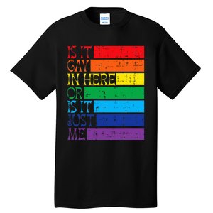 Is It Gay In Here Rainbow Pride Flag Lgbtq Tall T-Shirt