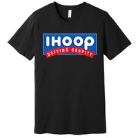 Ihoop I Hoop Defying Gravity Basketball & Basketballer Premium T-Shirt