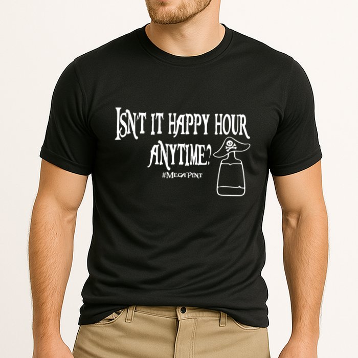 Isn't It Happy Hour Anytime Mega Pint Performance Shirt