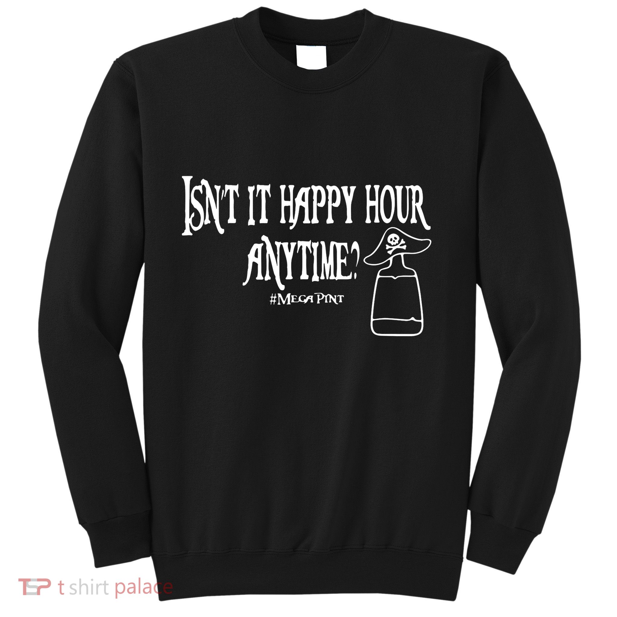 Isn't It Happy Hour Anytime Mega Pint Sweatshirt