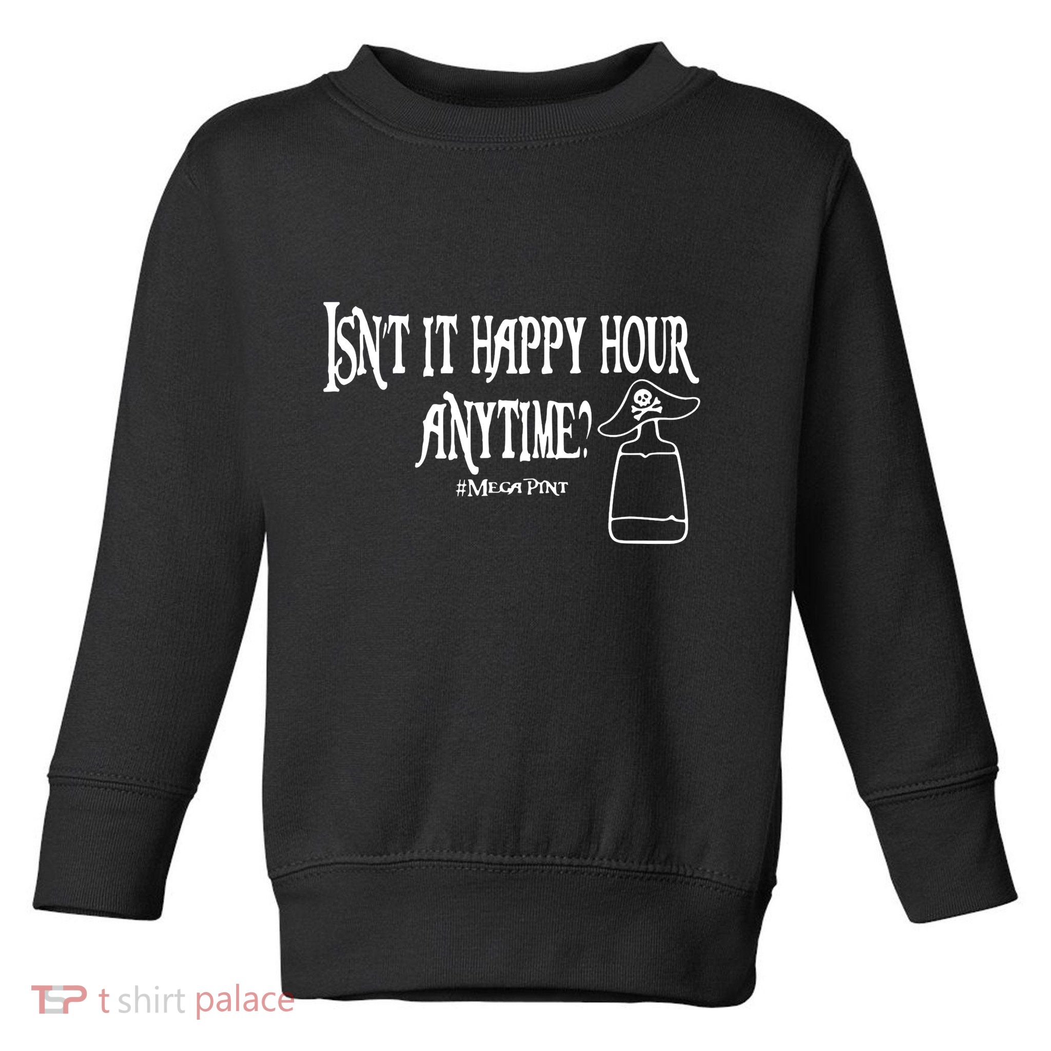Isn't It Happy Hour Anytime Mega Pint Toddler Sweatshirt