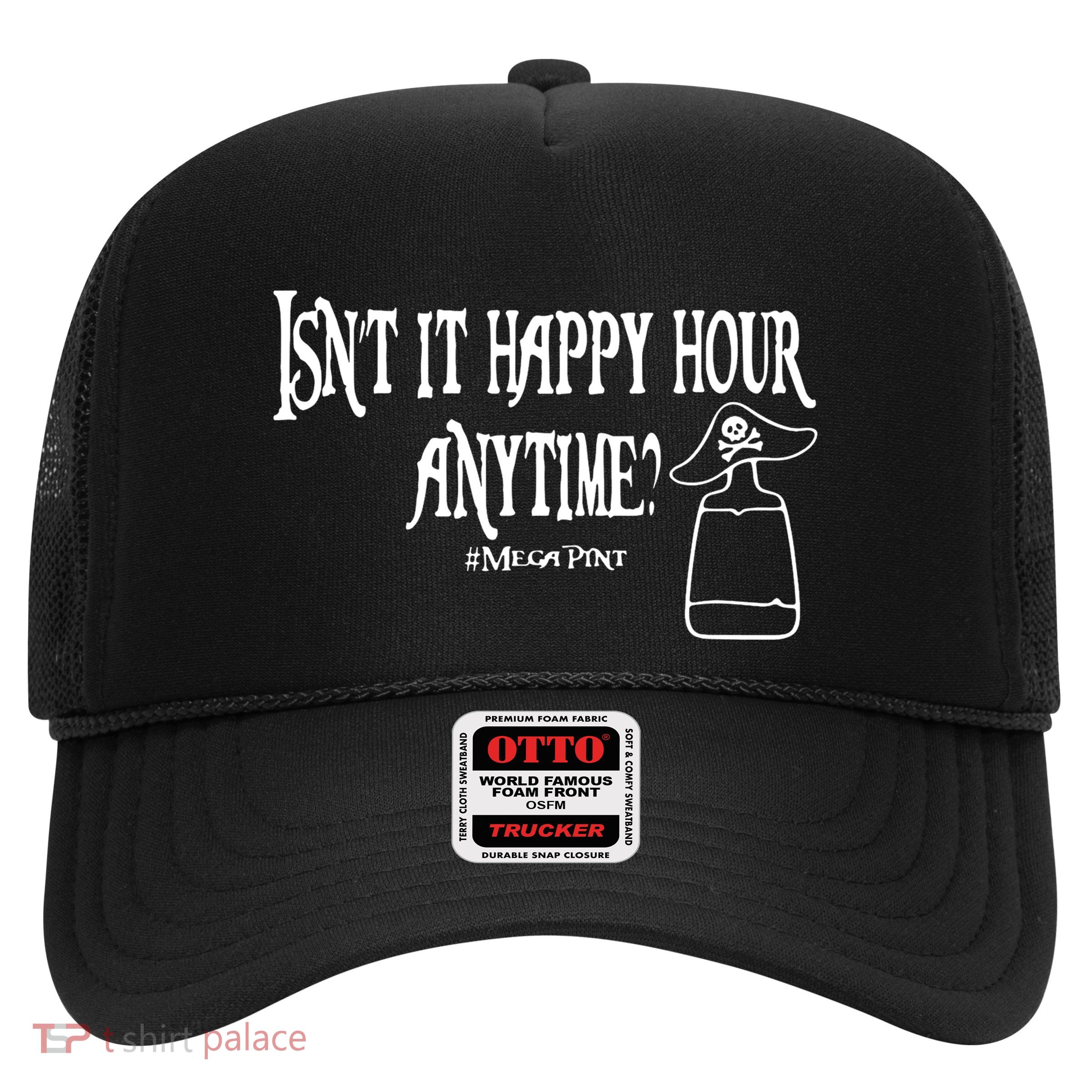 Isn't It Happy Hour Anytime Mega Pint Trucker Hat