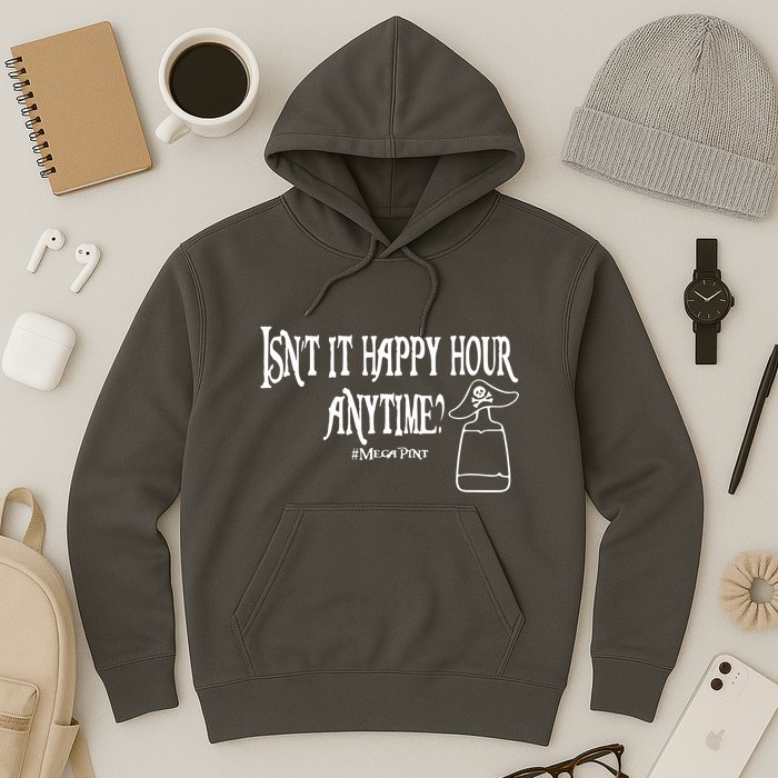 Isn't It Happy Hour Anytime Mega Pint Hoodie