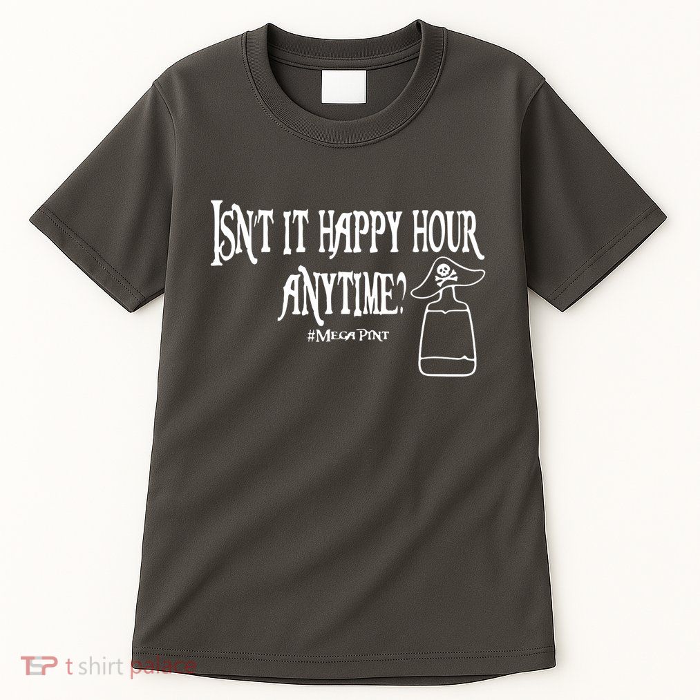Isn't It Happy Hour Anytime Mega Pint Tall T-Shirt