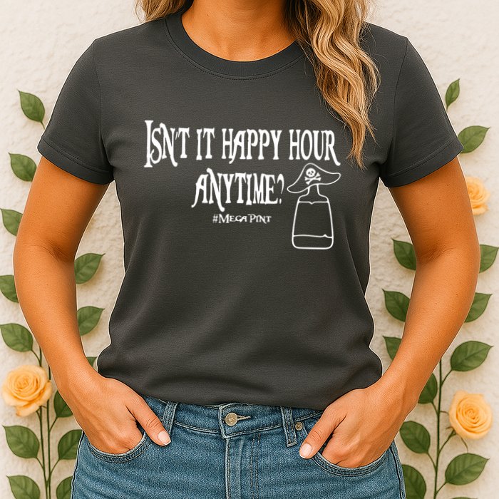 Isn't It Happy Hour Anytime Mega Pint Womens T-Shirt