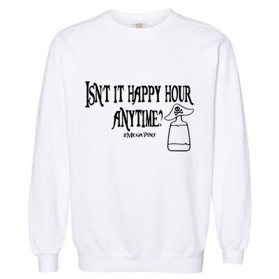 Isn't It Happy Hour Anytime Mega Pint Garment-Dyed Sweatshirt
