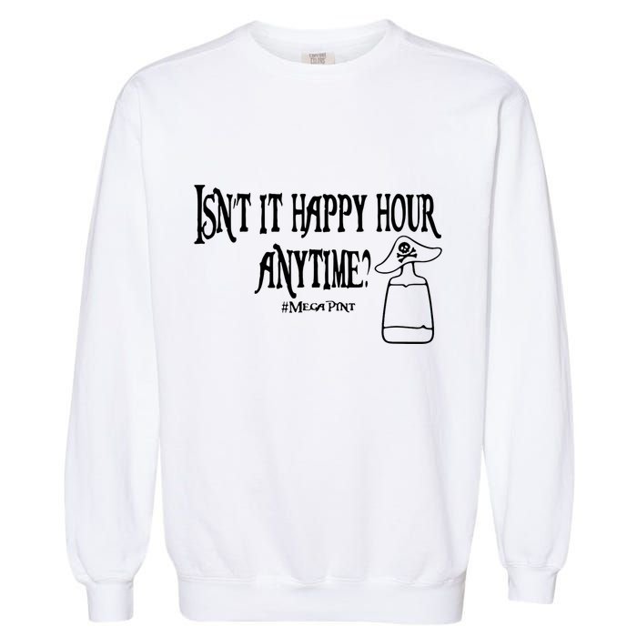 Isn't It Happy Hour Anytime Mega Pint Garment-Dyed Sweatshirt