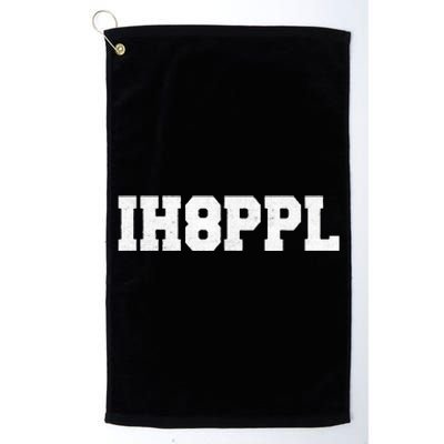 IH8PPL I Hate People  Platinum Collection Golf Towel