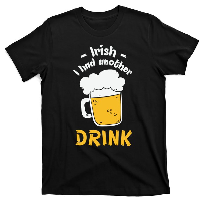 Irish I Had Another Drink Funny Beer Drinking St Patricks Day T-Shirt