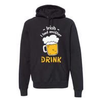 Irish I Had Another Drink Funny Beer Drinking St Patricks Day Premium Hoodie