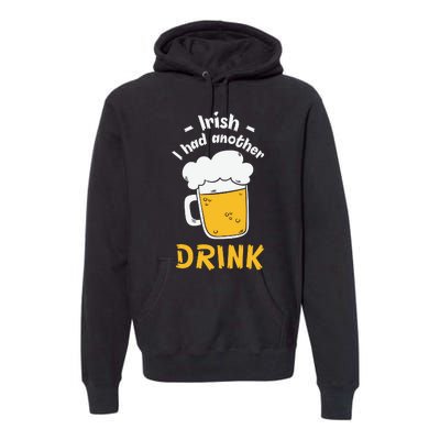 Irish I Had Another Drink Funny Beer Drinking St Patricks Day Premium Hoodie