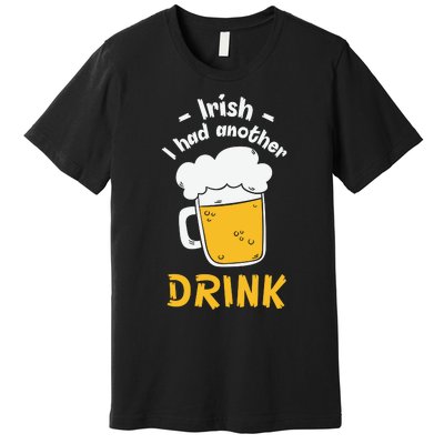 Irish I Had Another Drink Funny Beer Drinking St Patricks Day Premium T-Shirt