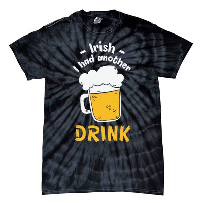 Irish I Had Another Drink Funny Beer Drinking St Patricks Day Tie-Dye T-Shirt