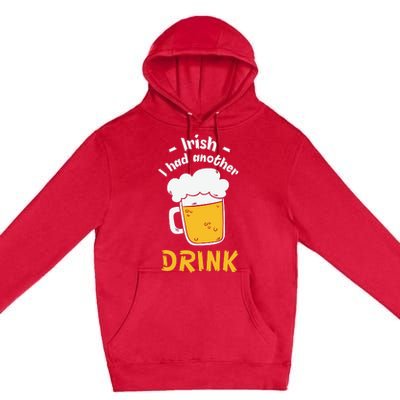 Irish I Had Another Drink Funny Beer Drinking St Patricks Day Premium Pullover Hoodie