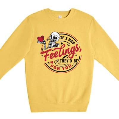 If I Had Feelings Theyd Be For You Skeleton Valentines Day Premium Crewneck Sweatshirt