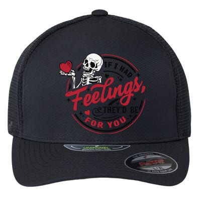 If I Had Feelings Theyd Be For You Skeleton Valentines Day Flexfit Unipanel Trucker Cap