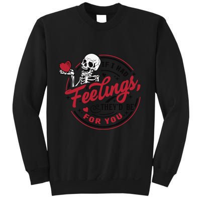 If I Had Feelings Theyd Be For You Skeleton Valentines Day Sweatshirt
