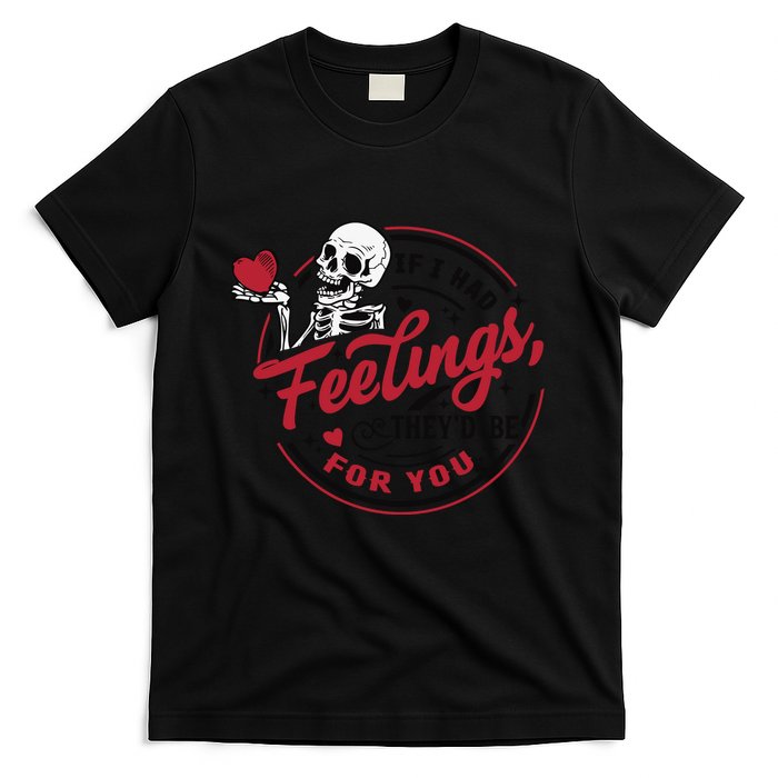 If I Had Feelings Theyd Be For You Skeleton Valentines Day T-Shirt