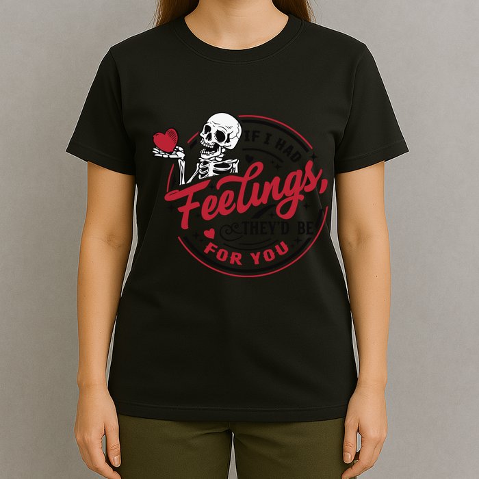 If I Had Feelings Theyd Be For You Skeleton Valentines Day T-Shirt