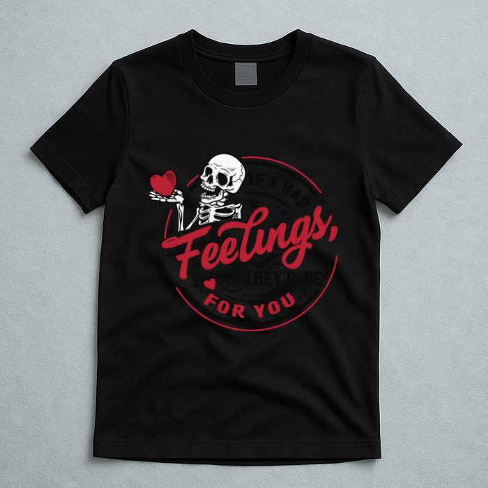If I Had Feelings Theyd Be For You Skeleton Valentines Day T-Shirt