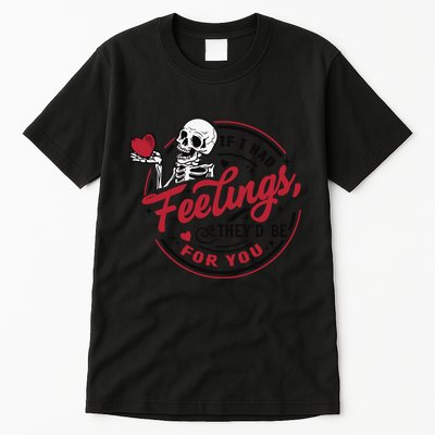 If I Had Feelings Theyd Be For You Skeleton Valentines Day Tall T-Shirt