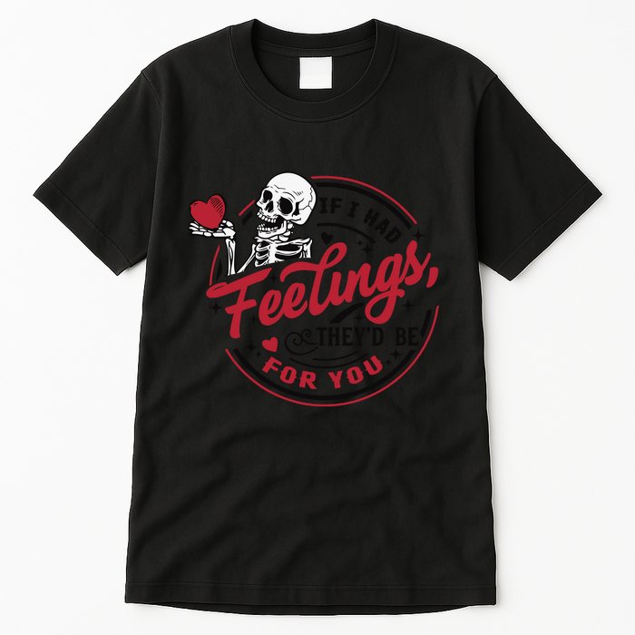 If I Had Feelings Theyd Be For You Skeleton Valentines Day Tall T-Shirt