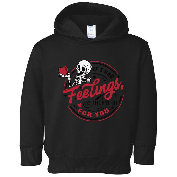 If I Had Feelings Theyd Be For You Skeleton Valentines Day Toddler Hoodie