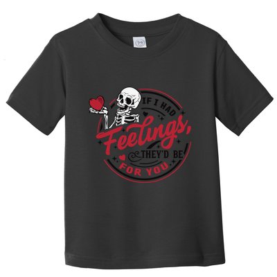 If I Had Feelings Theyd Be For You Skeleton Valentines Day Toddler T-Shirt