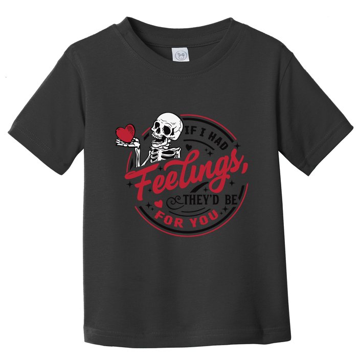If I Had Feelings Theyd Be For You Skeleton Valentines Day Toddler T-Shirt