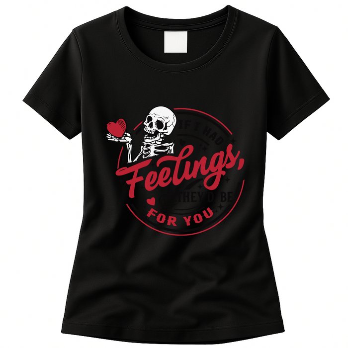 If I Had Feelings Theyd Be For You Skeleton Valentines Day Womens T-Shirt