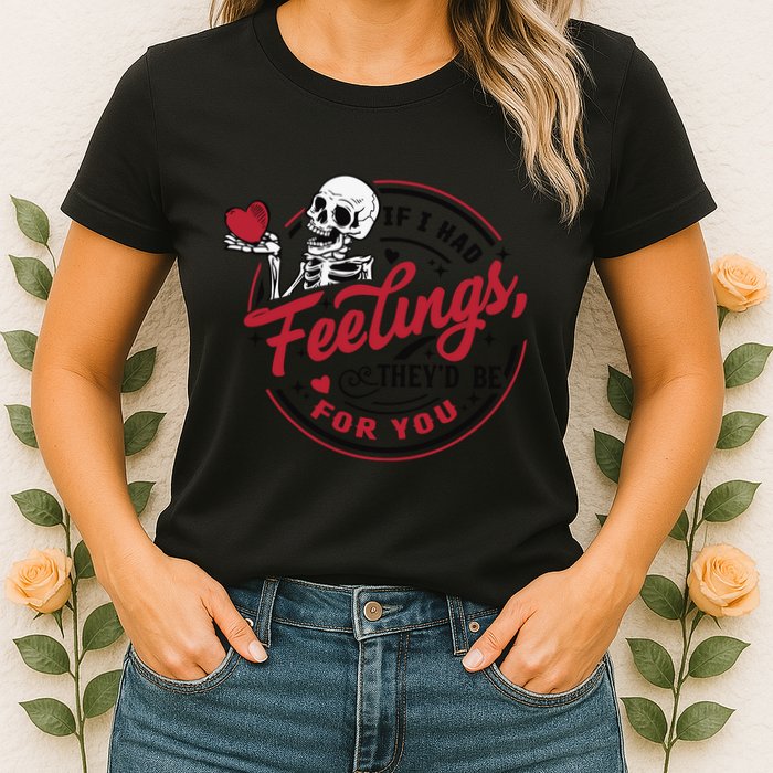If I Had Feelings Theyd Be For You Skeleton Valentines Day Womens T-Shirt