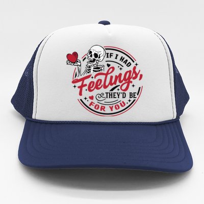 If I Had Feelings Theyd Be For You Skeleton Valentines Day Trucker Hat