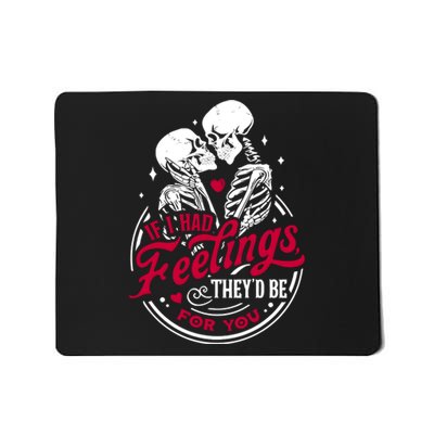 If I Had Feelings TheyD Be For You Skeleton Valentines Day Mousepad