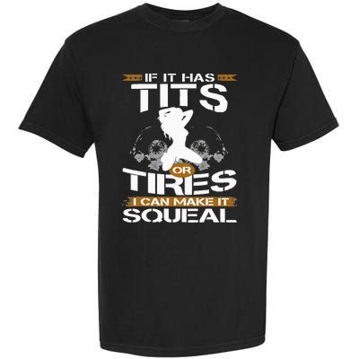 If It Has Tits Or Tires I Can Make It Squeal Mechanic Lover Garment-Dyed Heavyweight T-Shirt