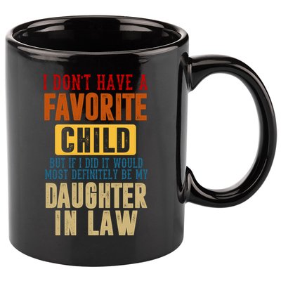 If I Had A Favorite Child It Would Most Definitely Be My Daughter In Law 11oz C Handle Ceramic Mug