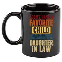 If I Had A Favorite Child It Would Most Definitely Be My Daughter In Law 11oz C Handle Ceramic Mug