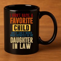 If I Had A Favorite Child It Would Most Definitely Be My Daughter In Law 11oz C Handle Ceramic Mug