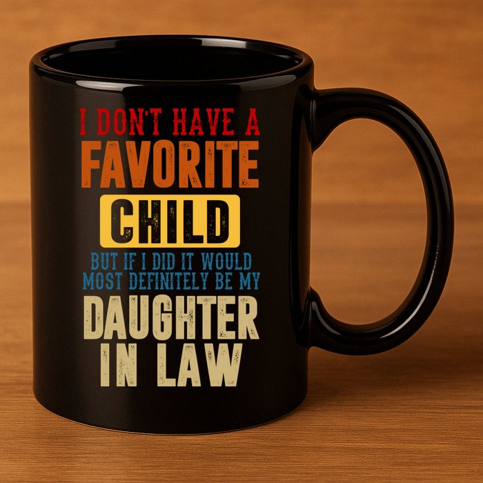 If I Had A Favorite Child It Would Most Definitely Be My Daughter In Law 11oz C Handle Ceramic Mug