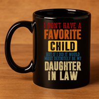 If I Had A Favorite Child It Would Most Definitely Be My Daughter In Law 11oz C Handle Ceramic Mug