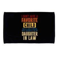 If I Had A Favorite Child It Would Most Definitely Be My Daughter In Law Microfiber Hand Towel